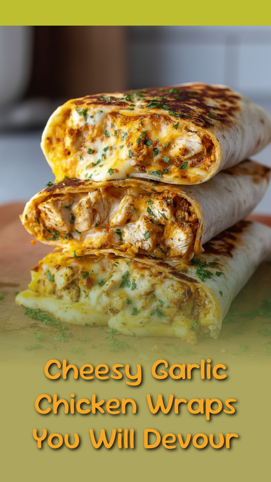 Cheesy Garlic Chicken Wraps You Will Devour